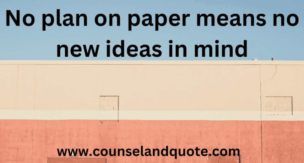 No plan on paper means no new ideas in mind