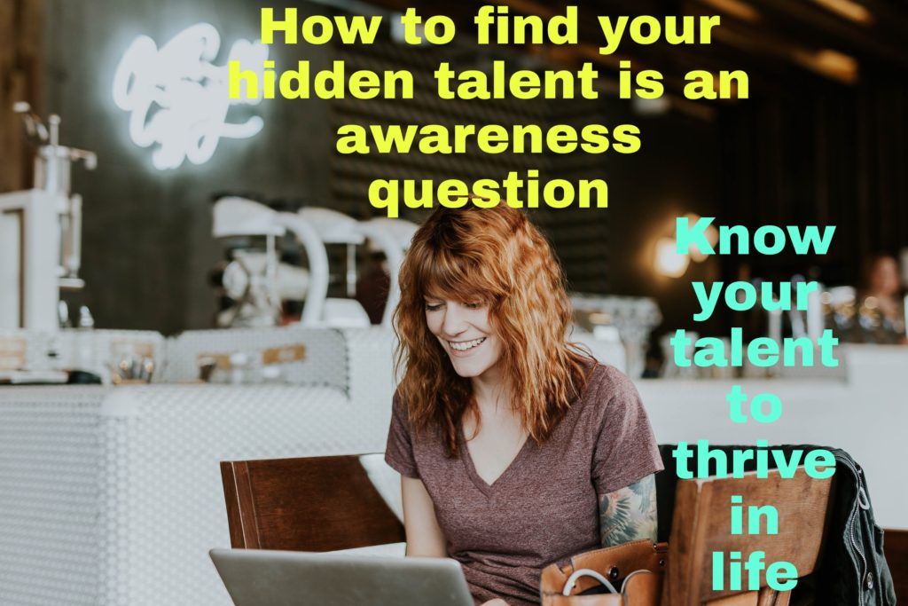 How To Find Your Hidden Talent31 Powerful Gems Teach You