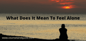 What Does It Mean To Feel Alone