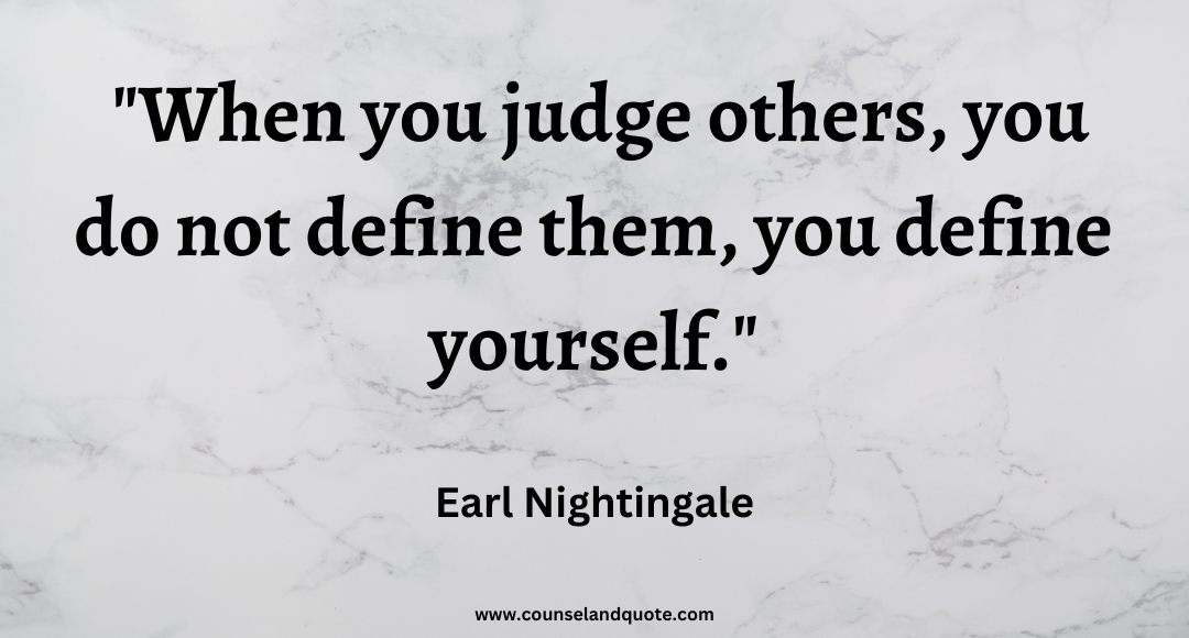 13 When you judge others, you do not define them, you define yourself