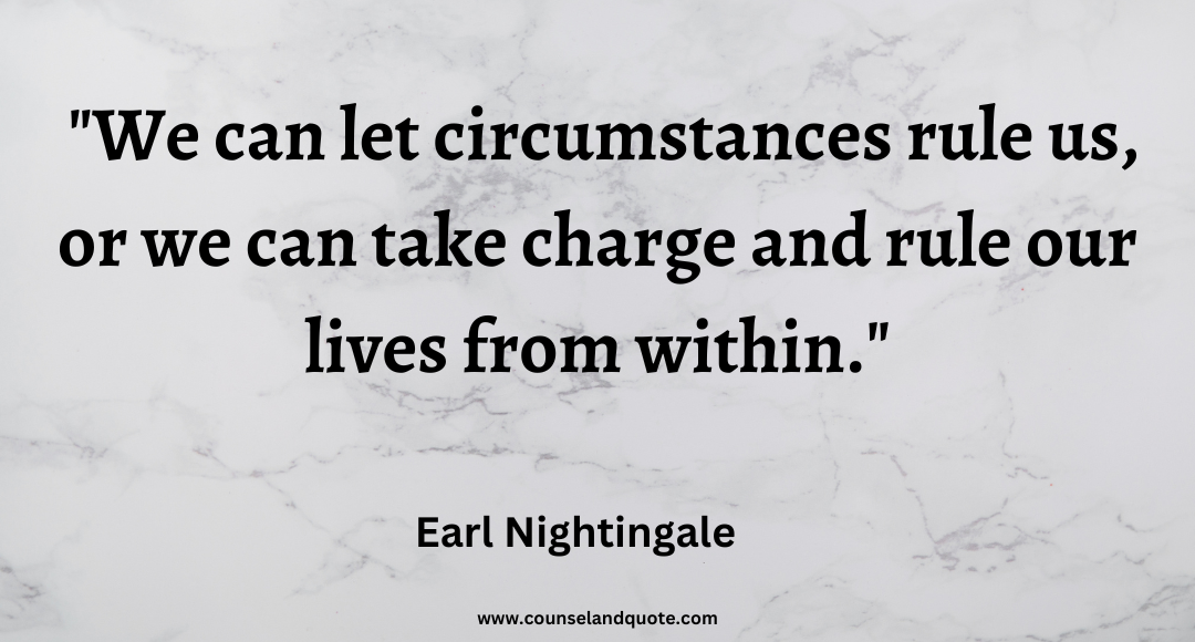 17 We can let circumstances rule us, or we can take charge and rule our lives from within