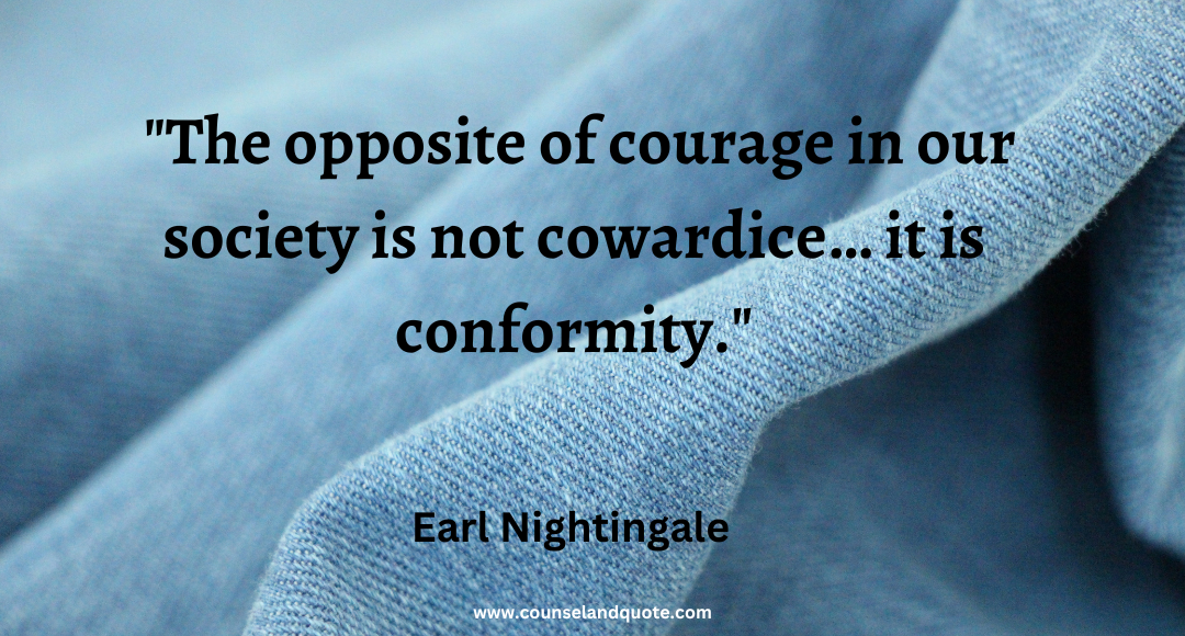 24 The opposite of courage in our society is not cowardice… it is conformity