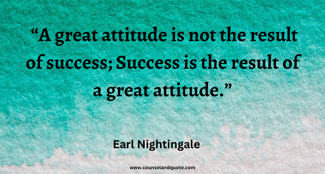 33 A great attitude is not the result of success; Success is the result of a great attitude