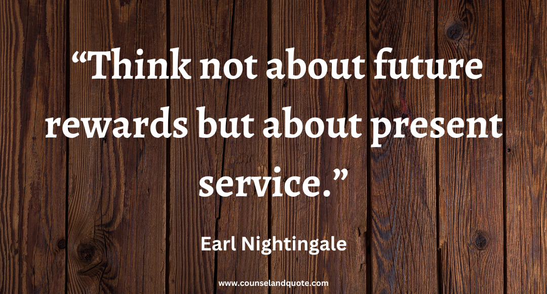 5 “Think not about future rewards but about present service.”