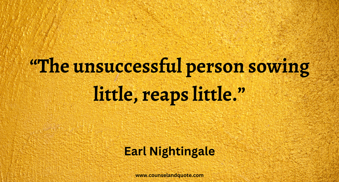 54 The unsuccessful person sowing little, reaps little.