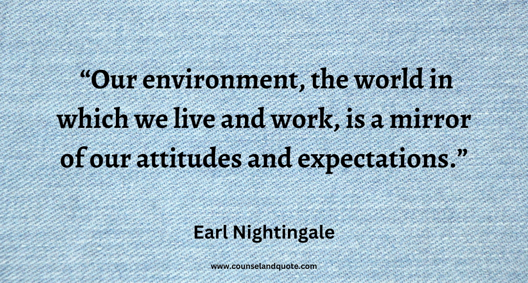 86 Our environment, the world in which we live and work, is a mirror of our attitudes and expectations