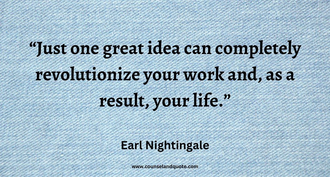 88 Just one great idea can completely revolutionize your work and, as a result, your life