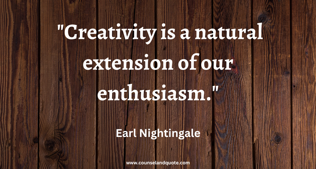 9 Creativity is a natural extension of our enthusiasm