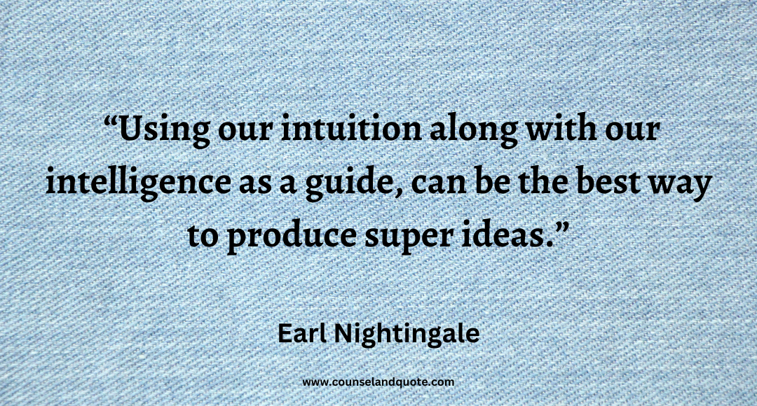 90 Using our intuition along with our intelligence as a guide, can be the best way to produce super ideas