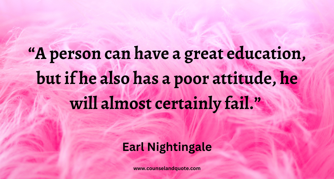 94 A person can have a great education, but if he also has a poor attitude, he will almost certainly fail