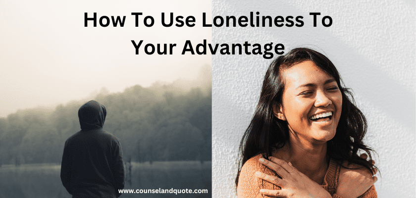 How To Use Loneliness To Your Advantage
