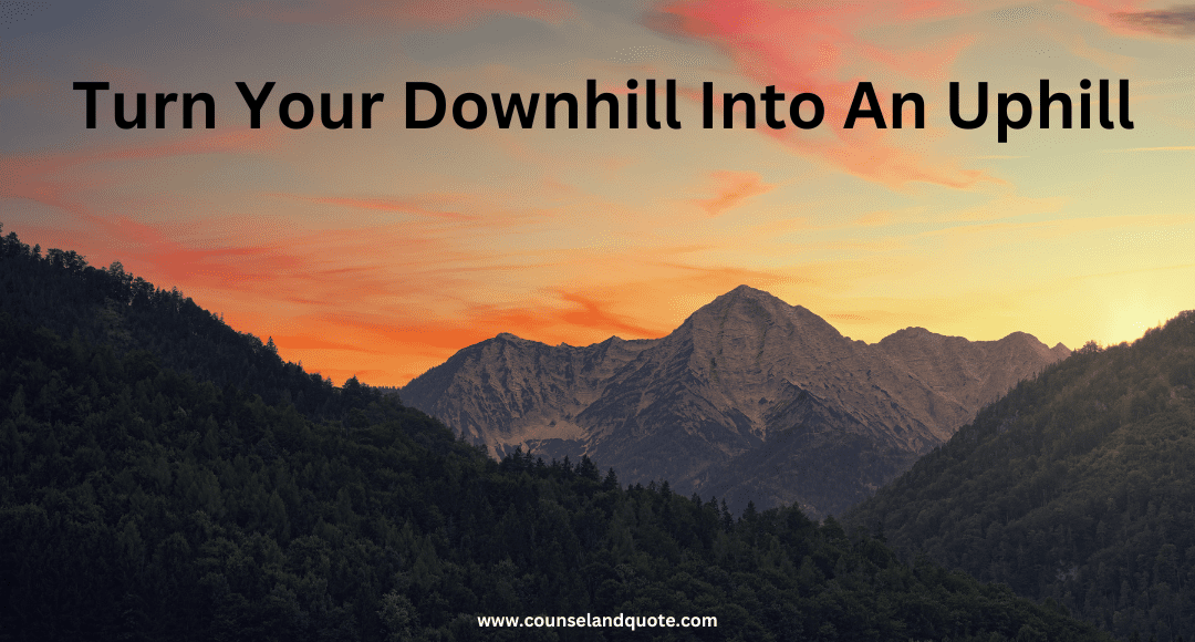 Turn Your Downhill Into An Uphill