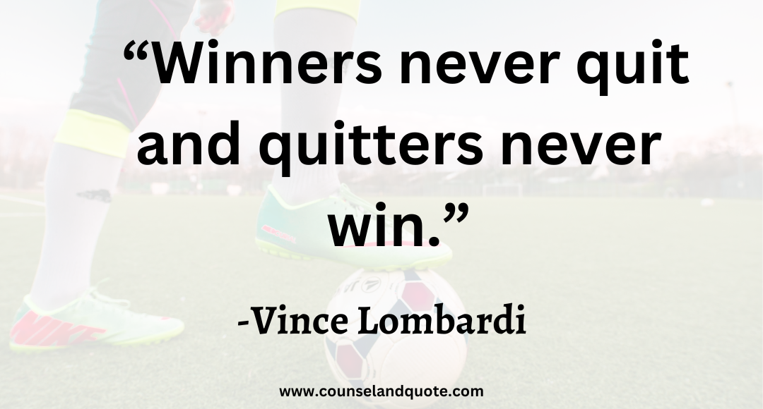 1 “Winners never quit and quitters never win.”
