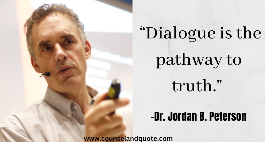 12 “Dialogue is the pathway to truth.” Jordan Peterson Quotes On Life & Success