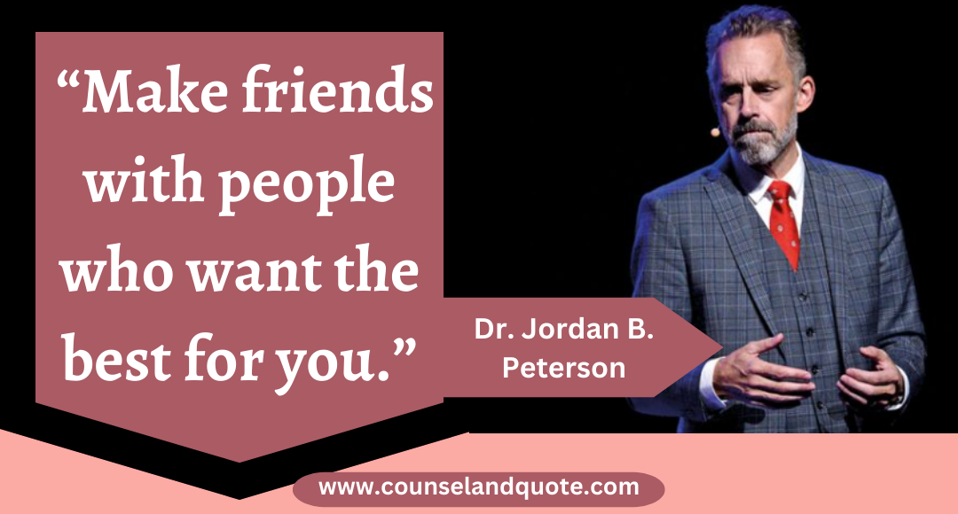 13 “Make friends with people who want the best for you.”