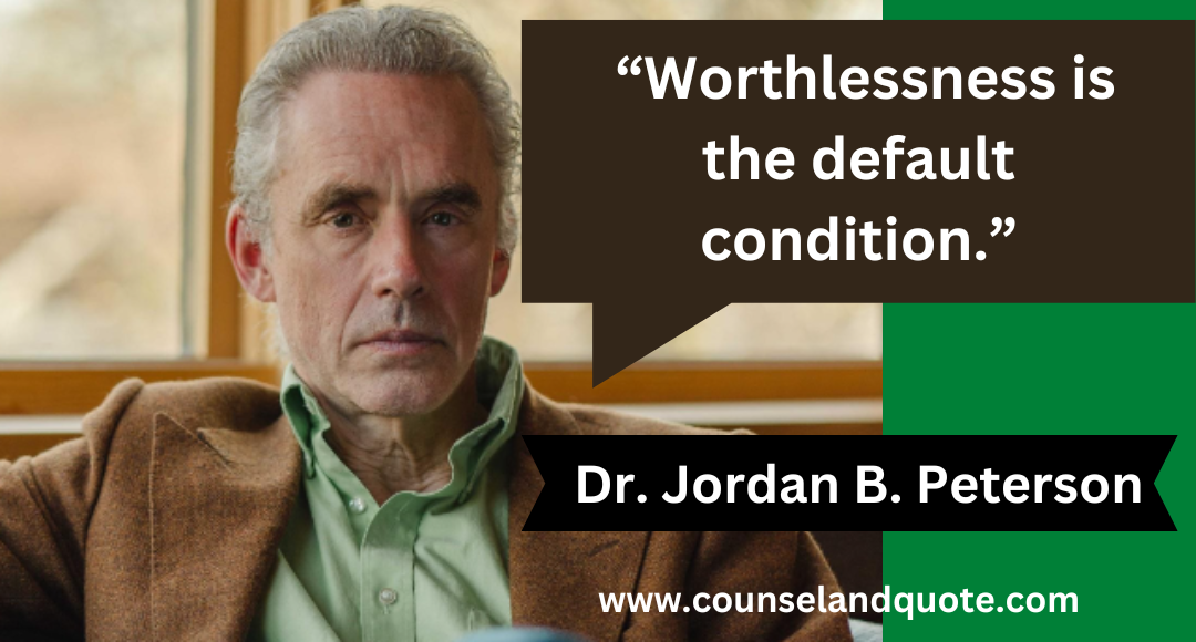 14 “Worthlessness is the default condition.”