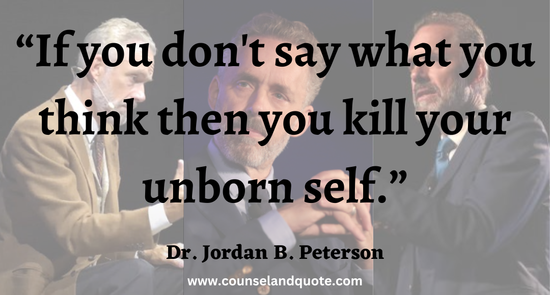 15 “If you don't say what you think then you kill your unborn self.”