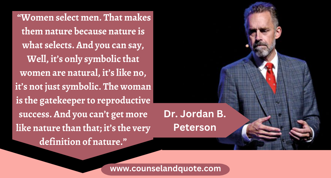 15 “Women select men. That makes them nature
