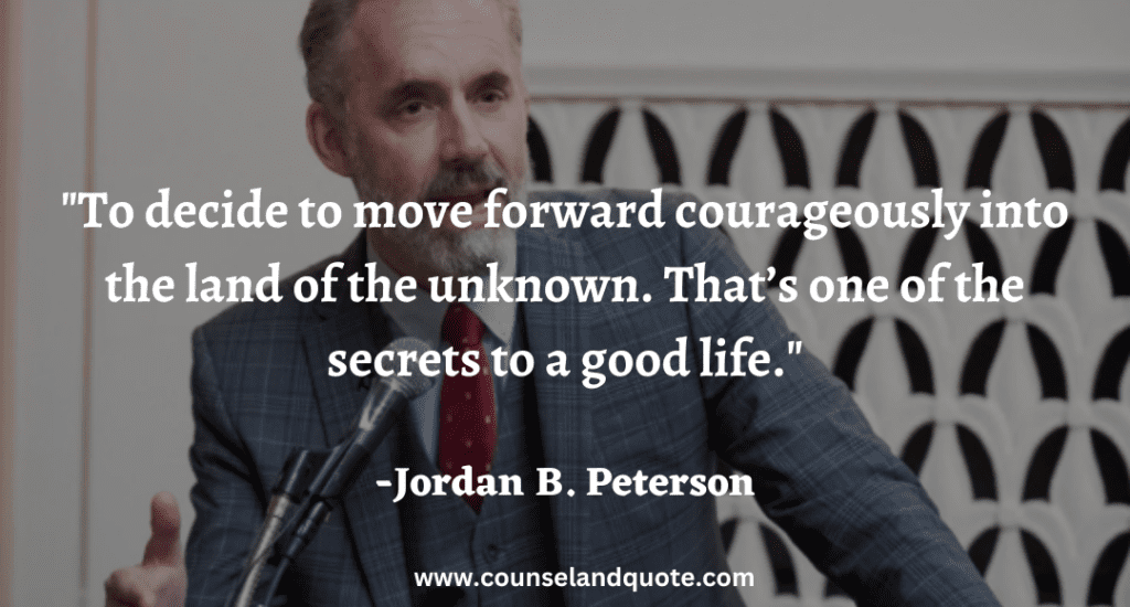 187 To decide to move forward courageously into the land of the unknown. That’s one of the secrets to a good life.