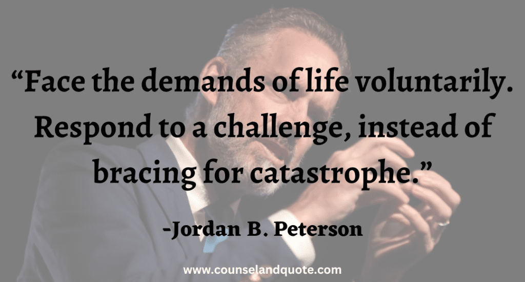 21 Face the demands of life voluntarily. Respond to a challenge, instead of bracing for catastrophe