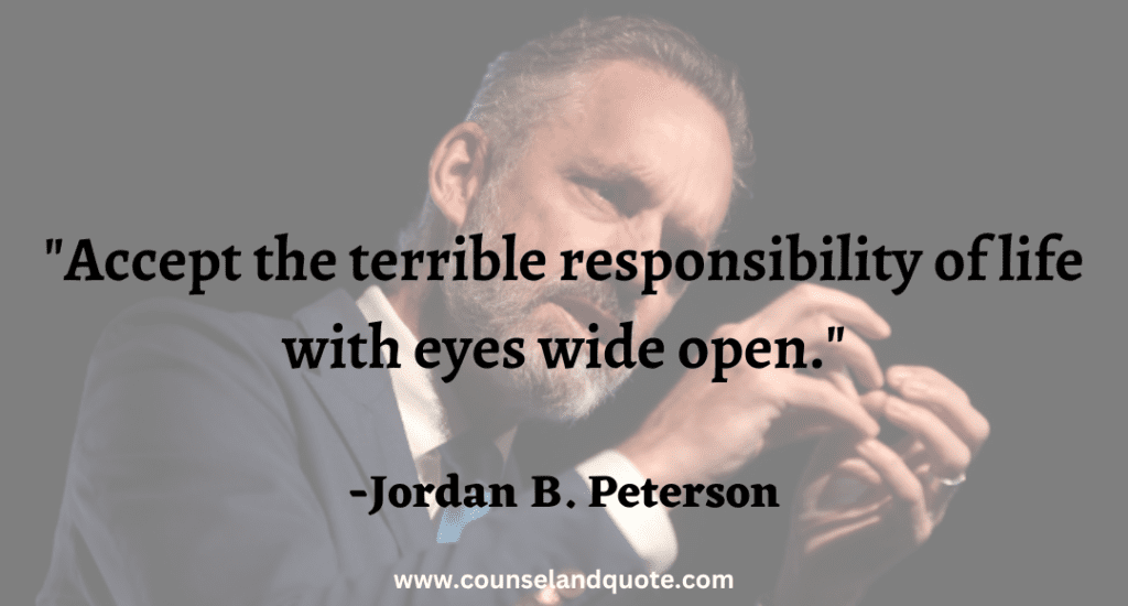 25 Accept the terrible responsibility of life with eyes wide open