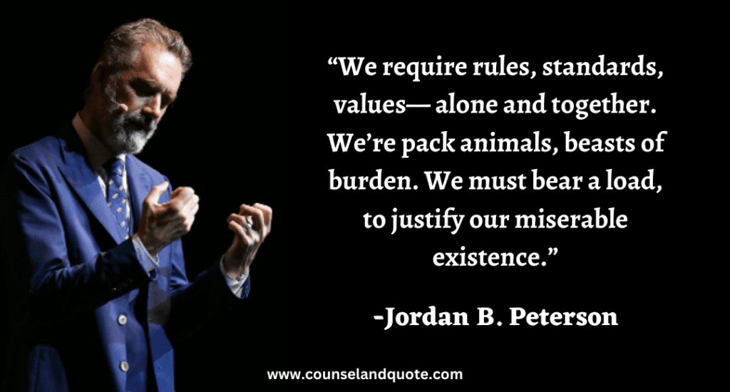 294 “We require rules, standards, values— alone and together. We’re pack animals, beasts of burden. We must bear a load, to justify our miserable existence.”