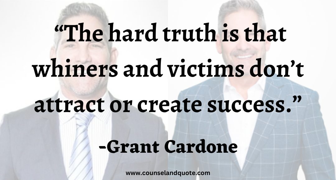 3 The hard truth is that whiners and victims don’t attract or create success