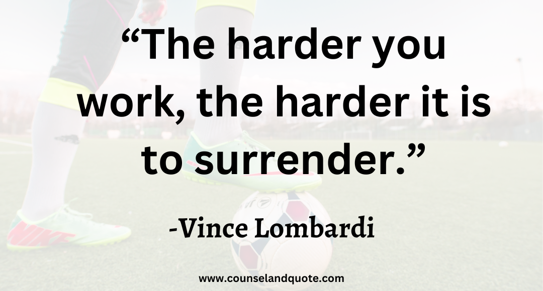 3 “The harder you work, the harder it is to surrender.”