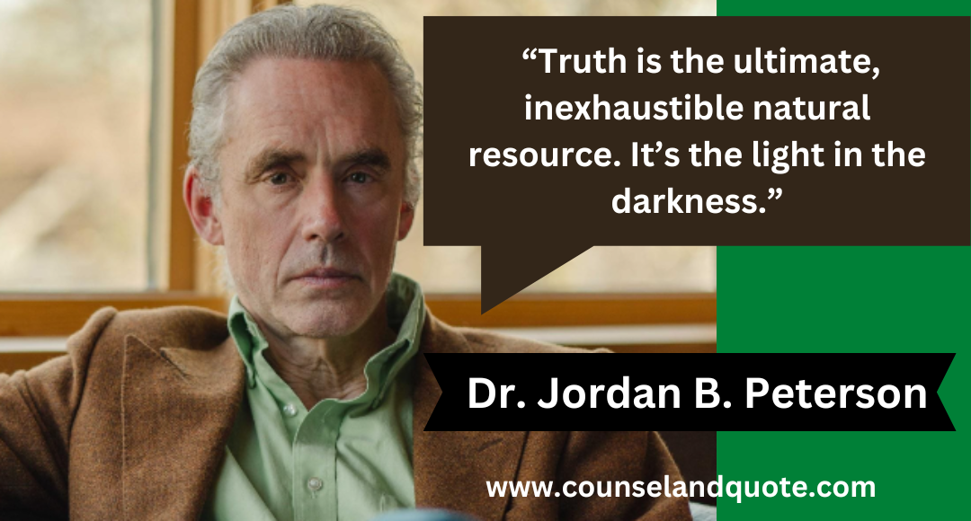 31 “Truth is the ultimate, inexhaustible natural resource. It’s the light in the darkness.”