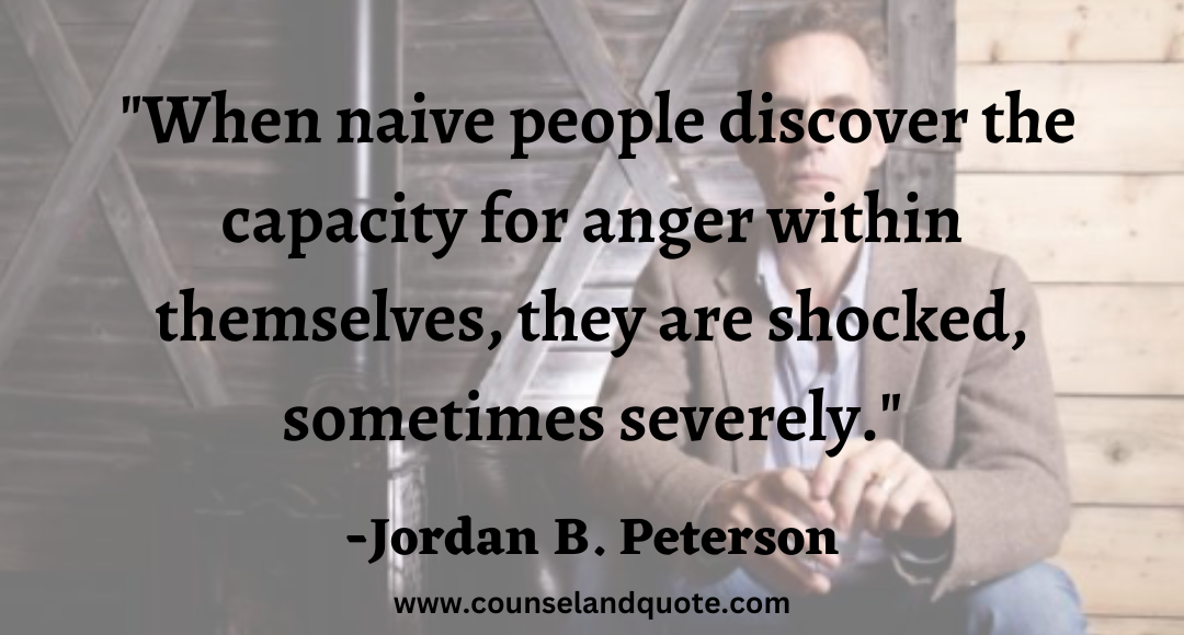 33 When naive people discover the capacity for anger within themselves, they are shocked, sometimes severely.