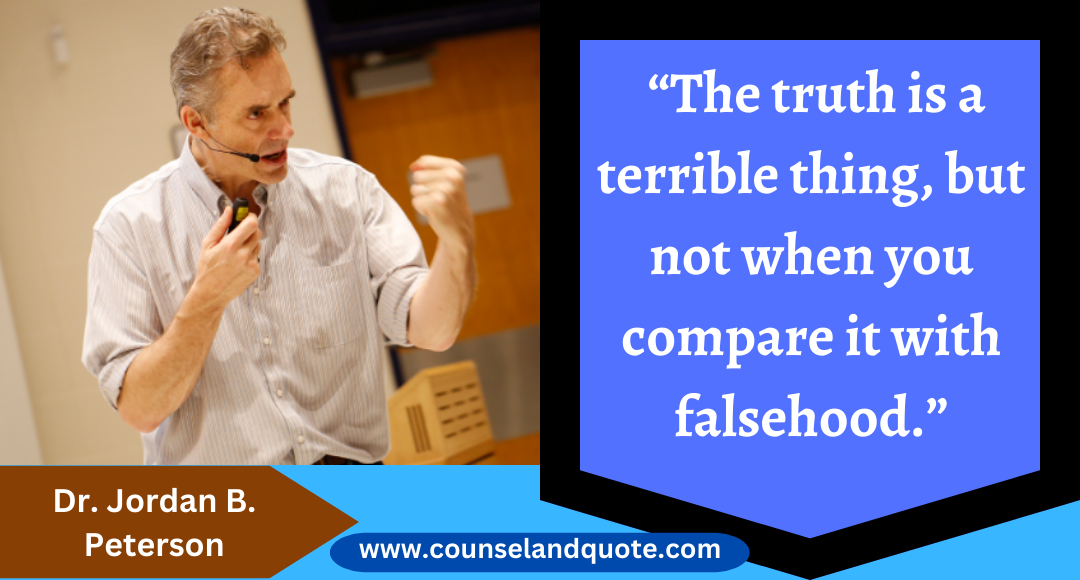 38 “The truth is a terrible thing, but not when you compare it with falsehood