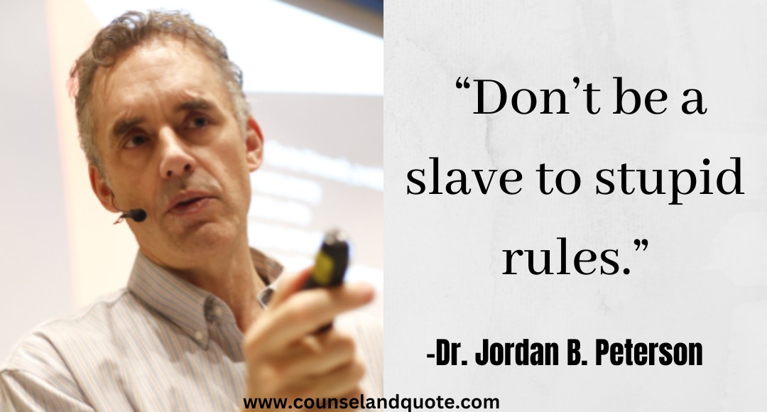 4 “Don’t be a slave to stupid rules.” Jordan Peterson Quotes On Life & Success
