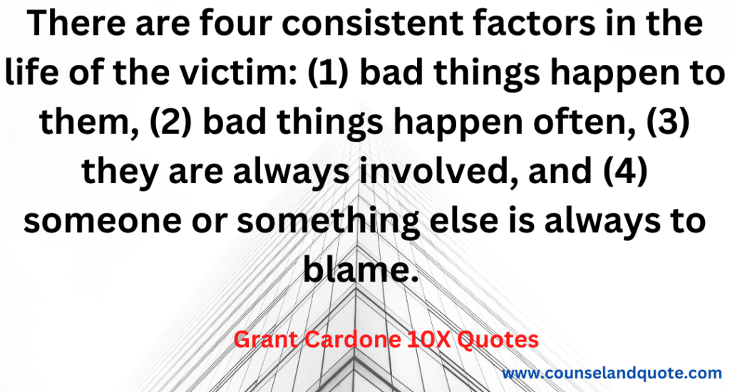 8- There are four consistent factors in the life of the victim (1) bad things happen to them (2) bad things happen often (3) they are always involve