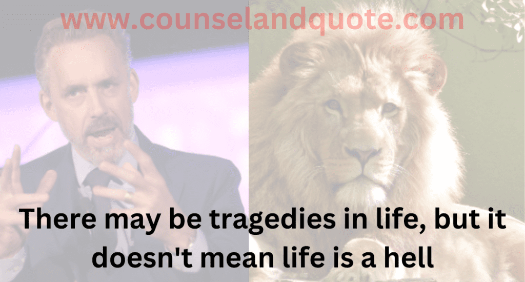 8- There may be tragedies in life, but it doesn't mean life is a hell