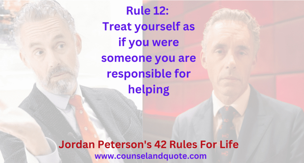 Rule 12 Treat yourself as if you were someone you are responsible for helping