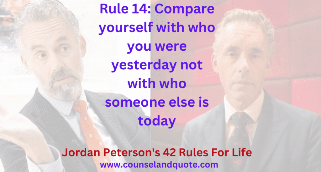 Rule 14 Compare yourself with who you were yesterday not with who someone else is today