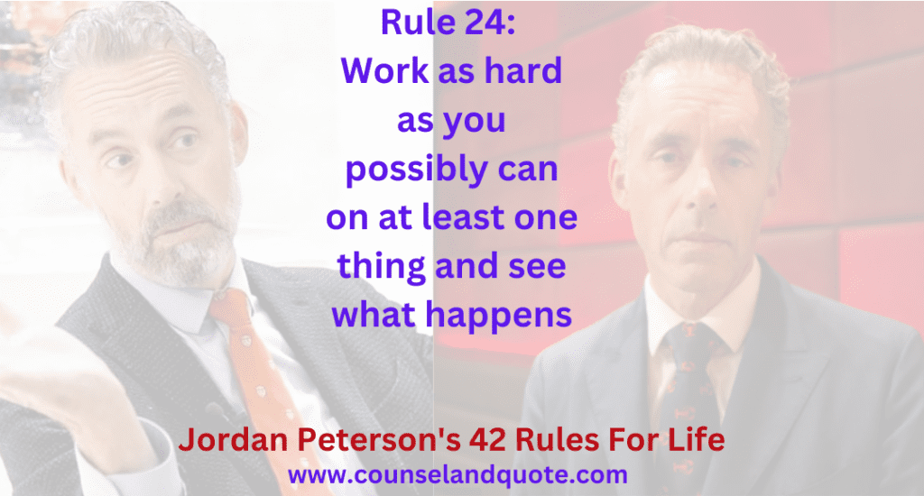 Rule 24 Work as hard as you possibly can on at least one thing and see what happens