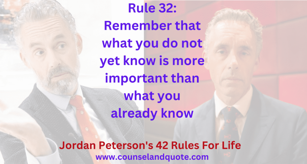 Rule 32 Remember that what you do not yet know is more important than what you already know