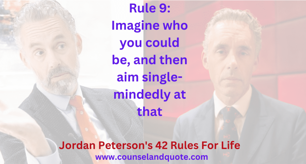 Rule 9 Imagine who you could be, and then aim single-mindedly at that
