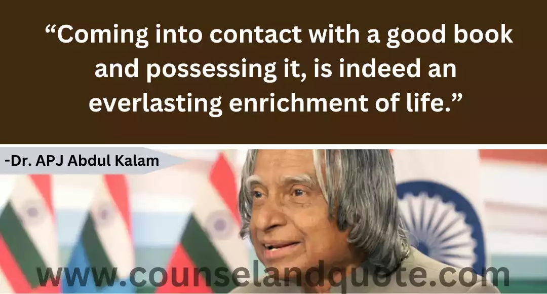 106 “Coming into contact with a good book and possessing it, is indeed an everlasting enrichment of life.”