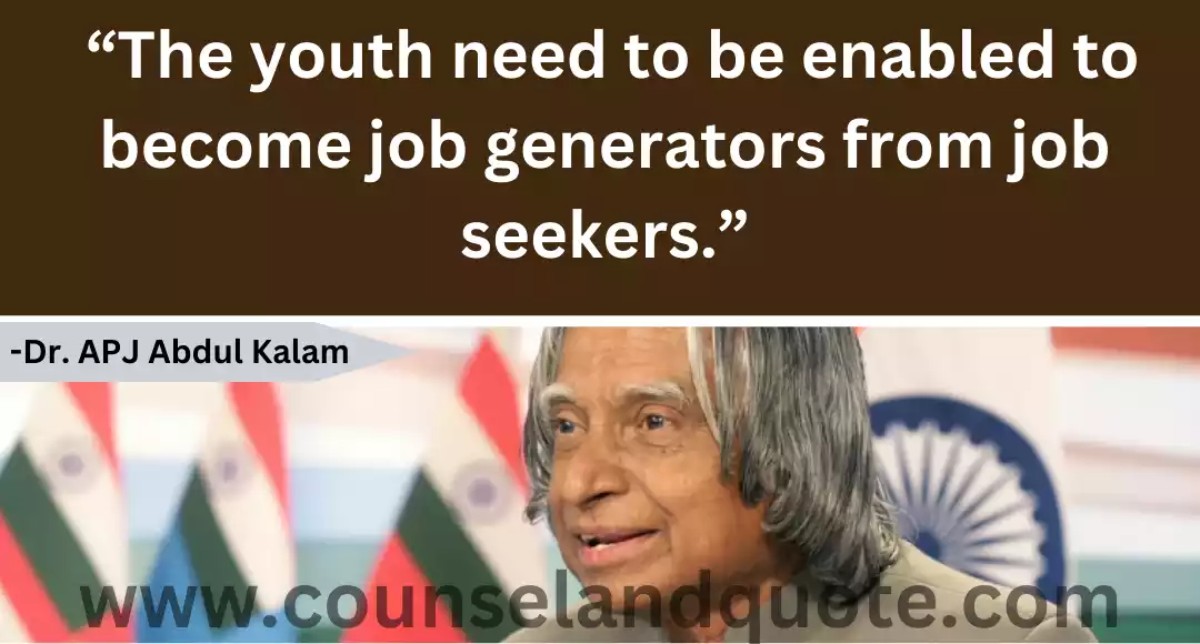 109 “The youth need to be enabled to become job generators from job seekers.”