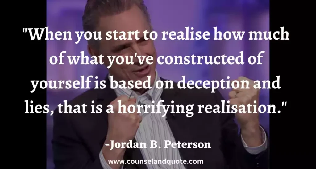 110 When you start to realise how much of what you've constructed of yourself is based on deception and lies, that is a horrifying realisation.