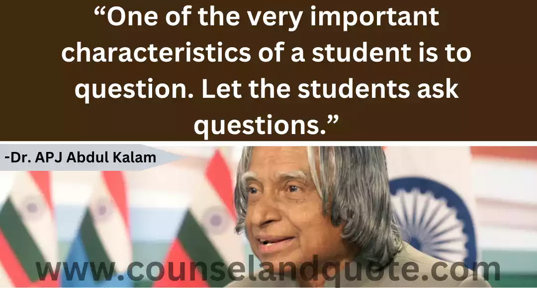115 “One of the very important characteristics of a student is to question. Let the students ask questions.”