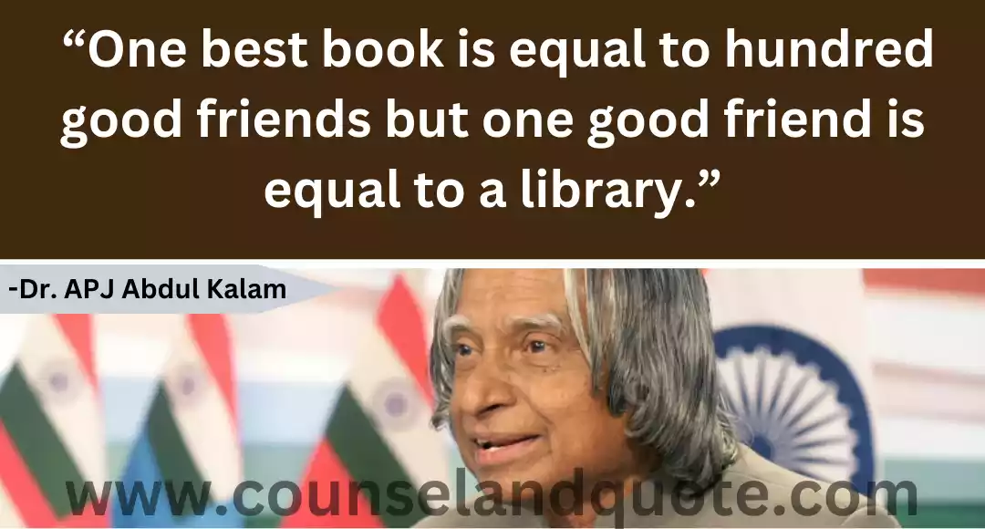 118 “One best book is equal to hundred good friends but one good friend is equal to a library.”