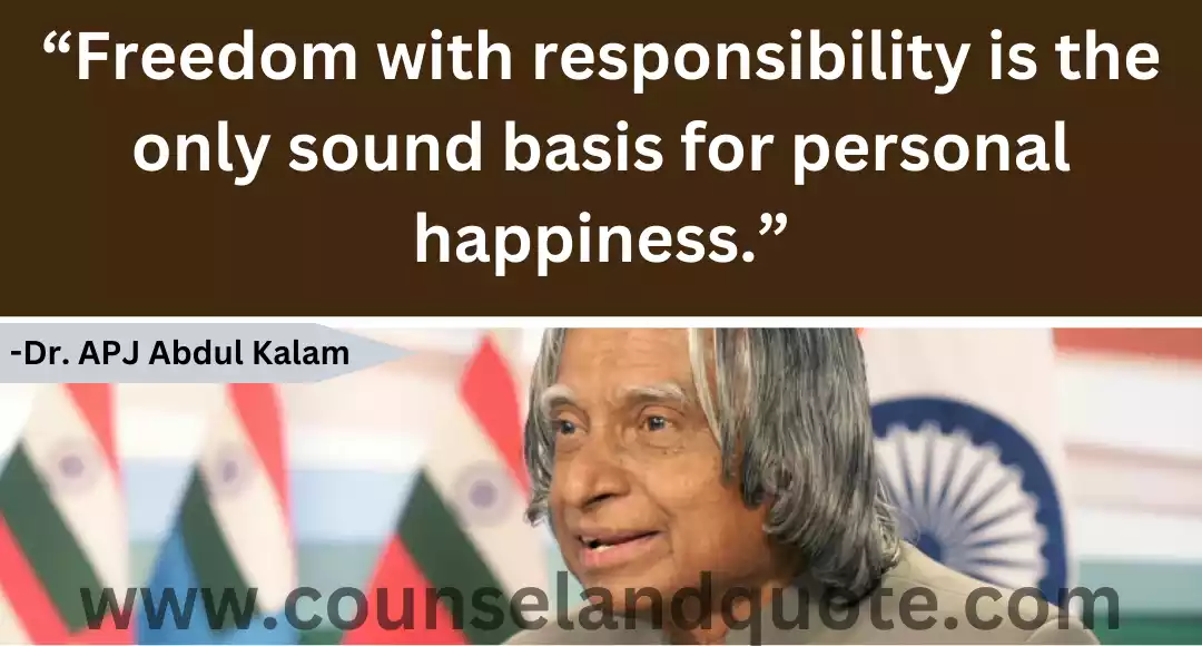 125 “Freedom with responsibility is the only sound basis for personal happiness.”