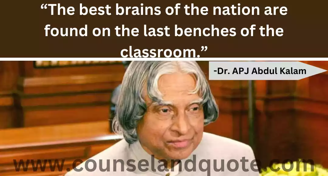13 “The best brains of the nation are found on the last benches of the classroom.”