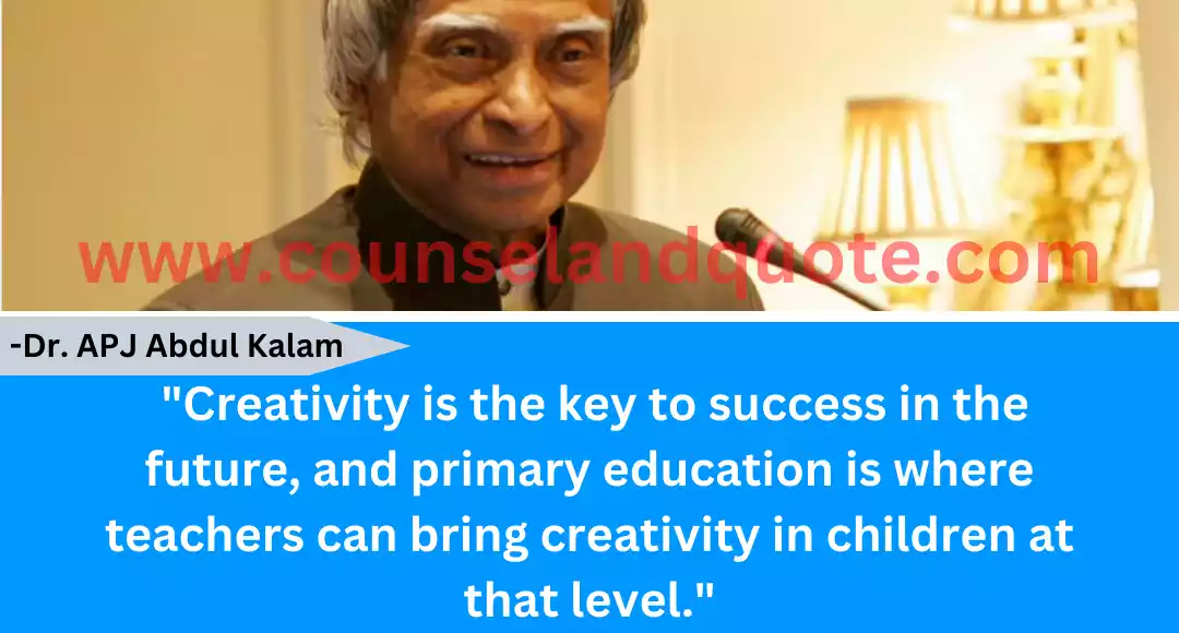 137 Creativity is the key to success in the future, and primary education is where teachers can bring creativity in children at that level.
