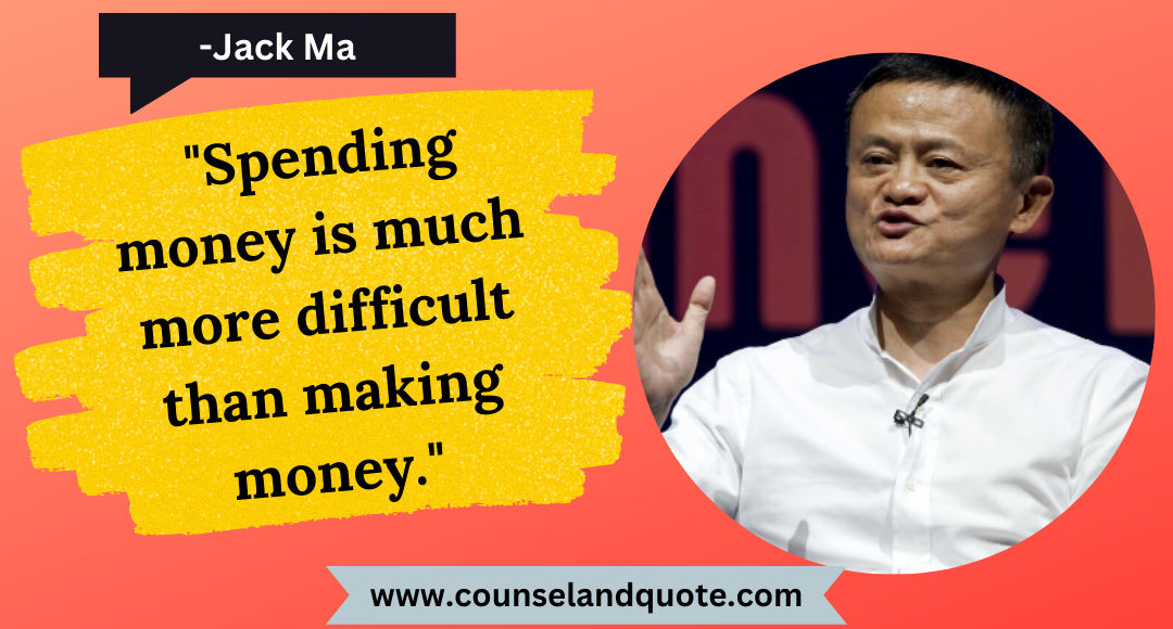 14 Spending money is much more difficult than making money.