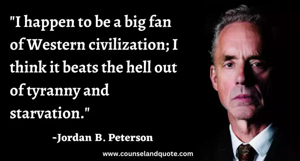 140 I happen to be a big fan of Western civilization; I think it beats the hell out of tyranny and starvation.