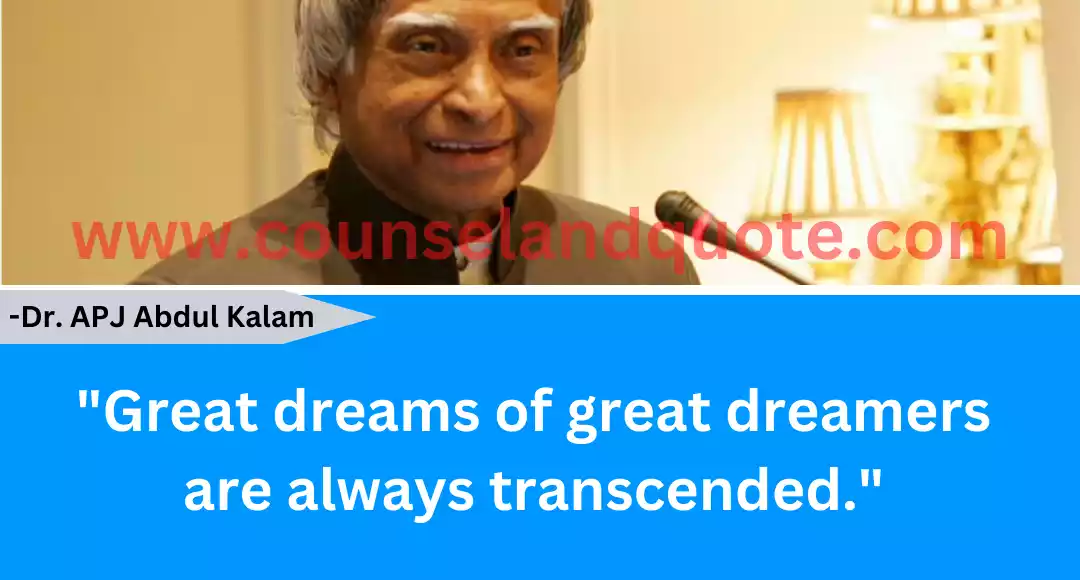 141 Great dreams of great dreamers are always transcended.